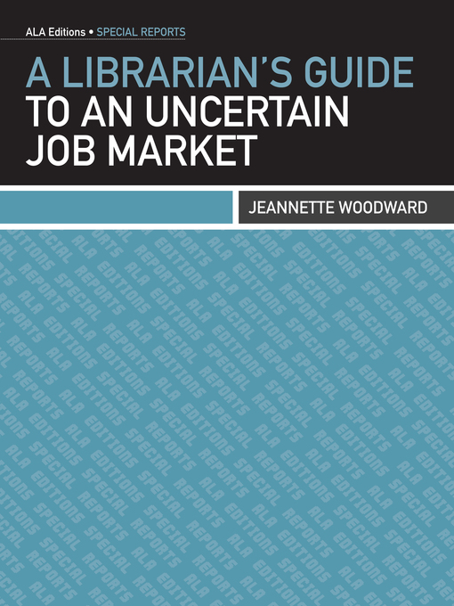 Title details for A Librarian's Guide to an Uncertain Job Market by Jeannette Woodward - Available